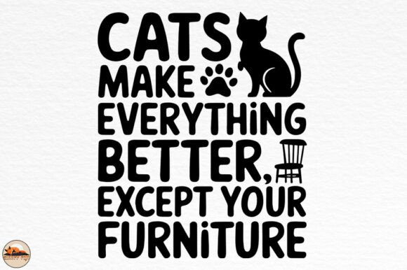Cats Make Everything Better-Funny Design Graphics and Crafts