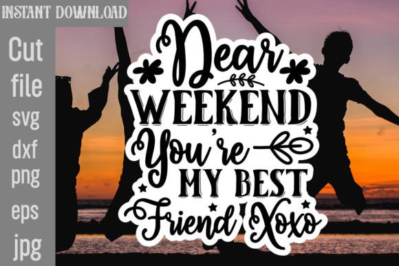 Dear Weekend You re My Best Friend Xoxo Graphics and Crafts Review
