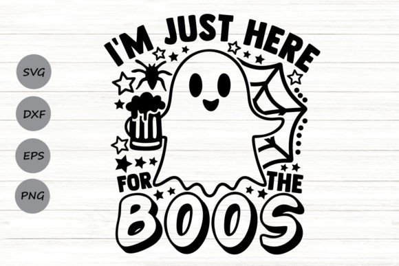 I’m Just Here for the Boos Svg Graphics and Crafts