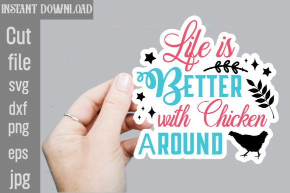 Life is Better with Chicken Around SVG Graphics and Crafts