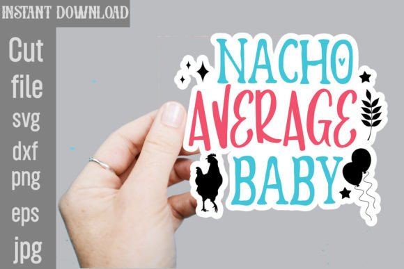 Nacho Average Baby SVG Stickers Graphics and Crafts Review