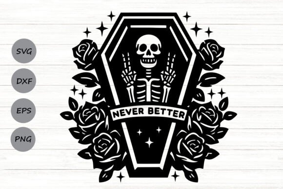 Never Better Skeleton Svg Graphics and Crafts Review