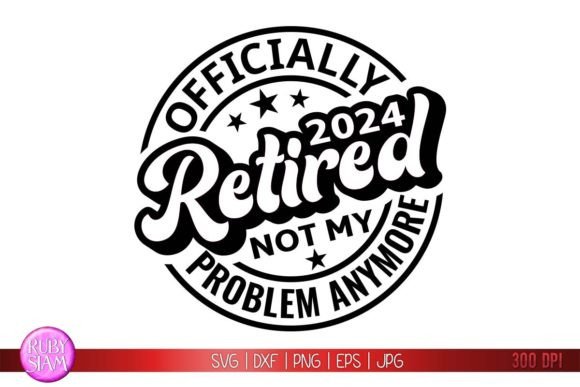 Officially Retired 2024, Not My Problem